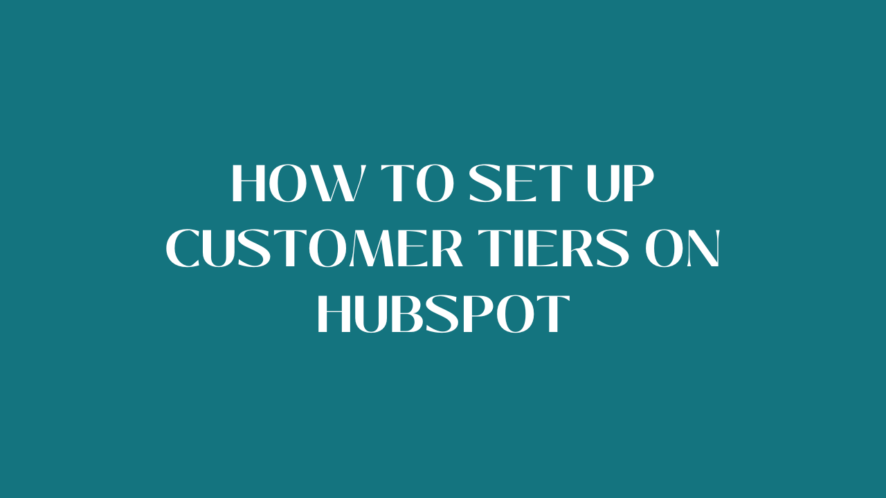 How to set up customer tiers on HubSpot