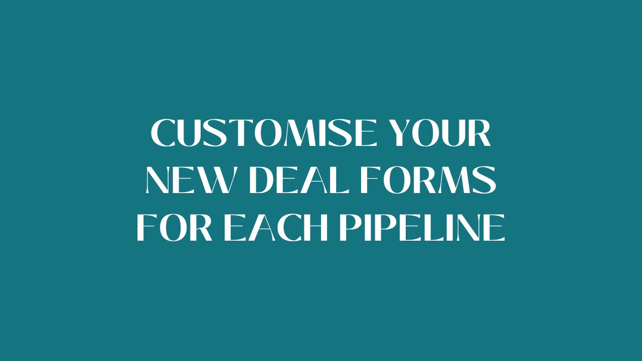 Customise your new deal forms for each pipeline-2