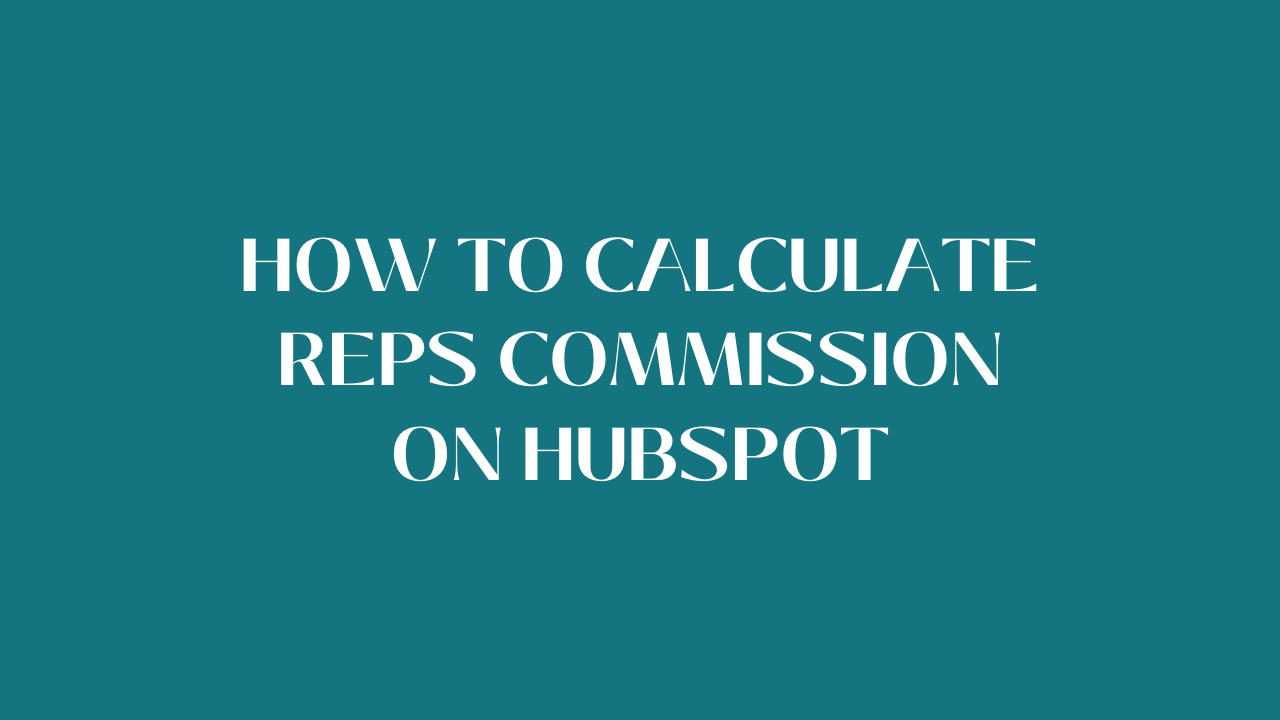How to calculate reps commission on Hubspot