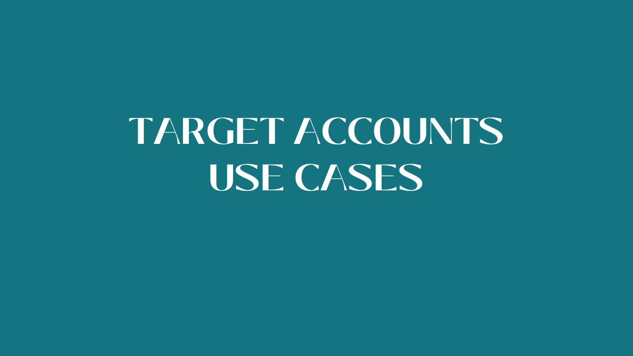 Target Accounts Use Cases